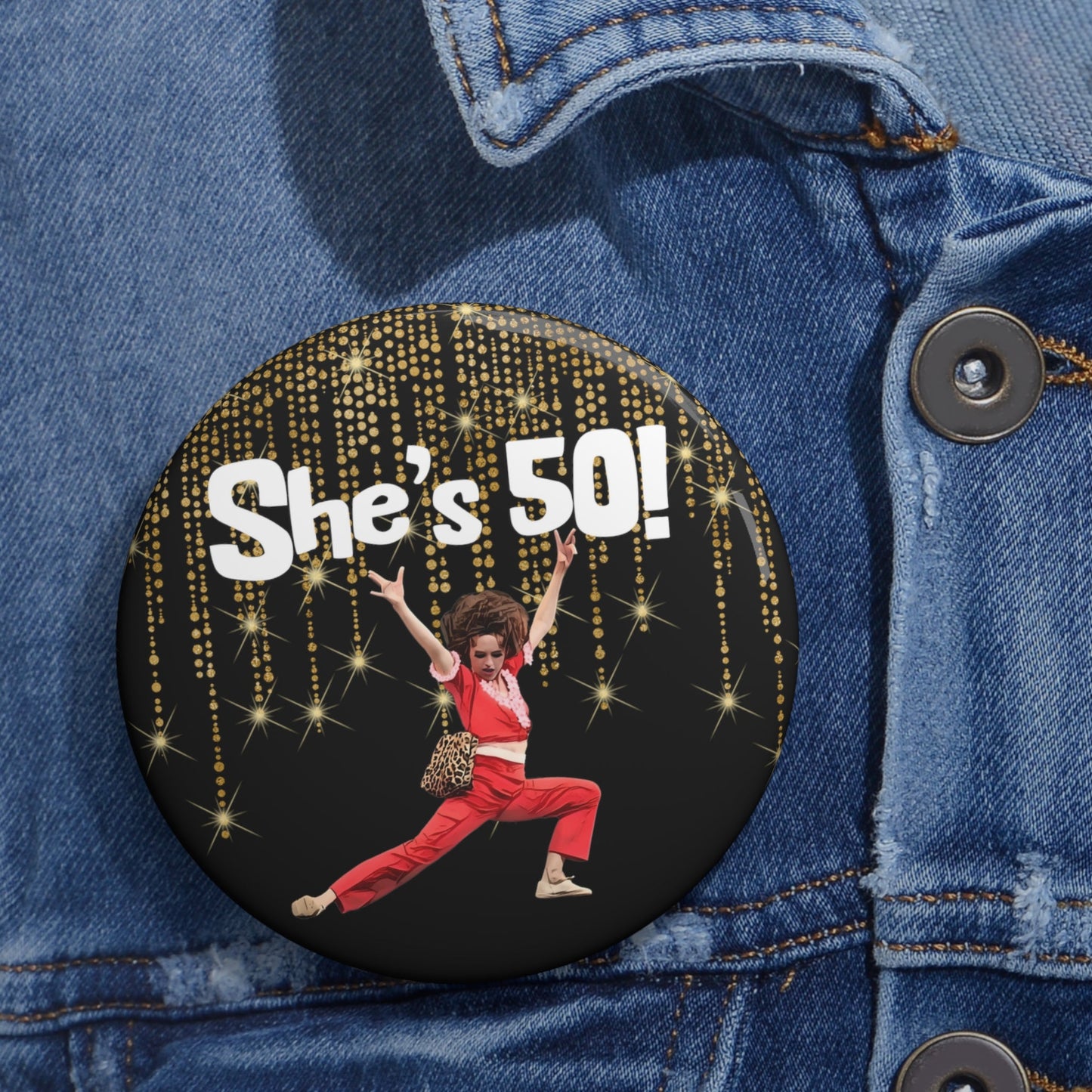 She's 50, Sally O'Malley Button Pin, Molly Shannon, I like to Kick and Stretch
