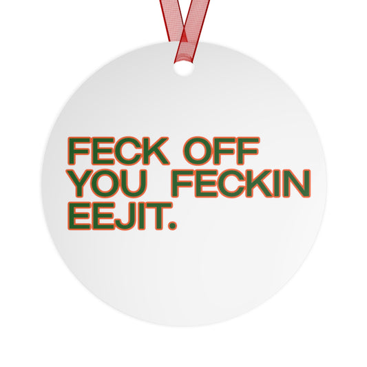 Metal Ornament, Feck Off You Feckin Edjit Ornament, 3.5in., Double-sided