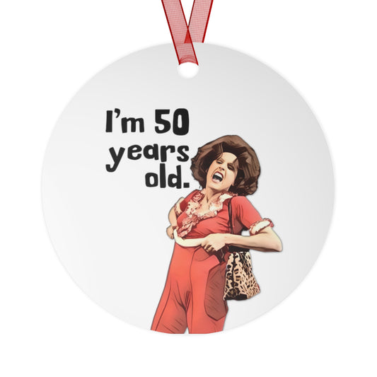 Metal Ornament, I'm 50, Sally O'Malley Ornament, Molly Shannon, I like to Kick and Stretch, 3.5in., Double-sided