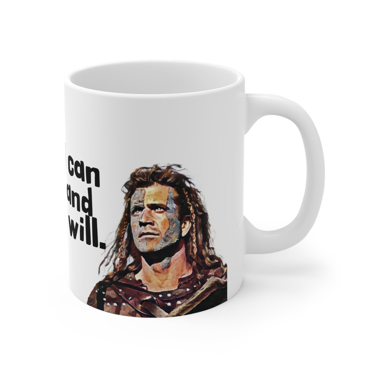 Braveheart, Mel Gibson, William Wallace, Mug 11 oz., I Can and I Will