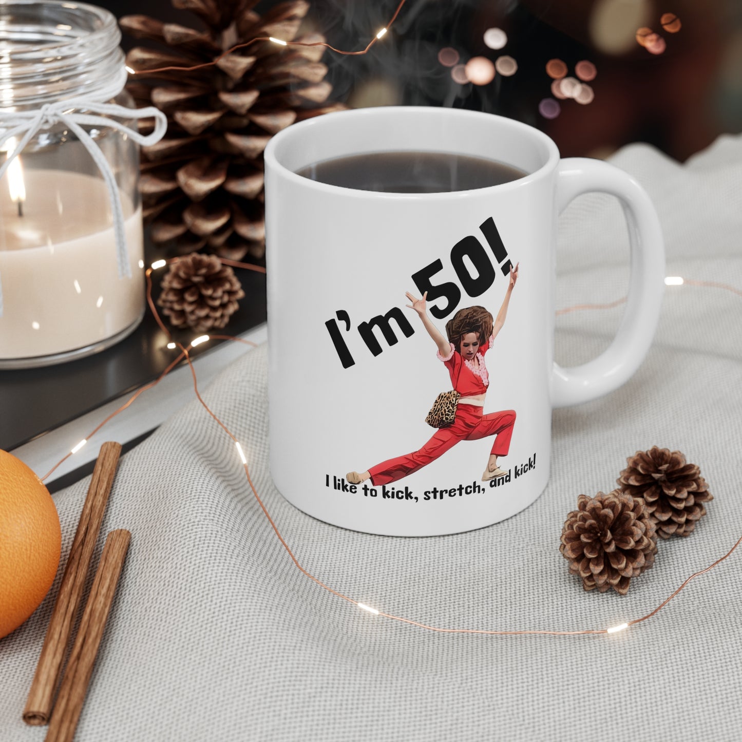 I'm 50, Sally O'Malley Mug, Molly Shannon, I like to Kick and Stretch, Mug 11 oz.