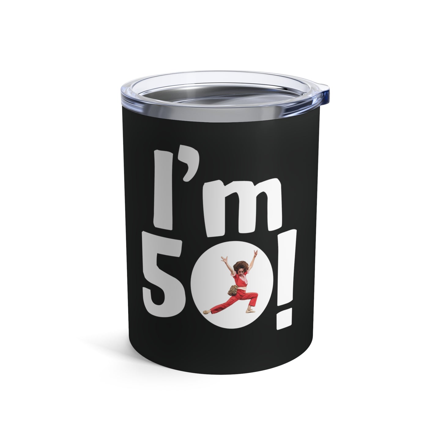 I'm 50, Sally O'Malley Tumbler, Molly Shannon, I like to Kick and Stretch