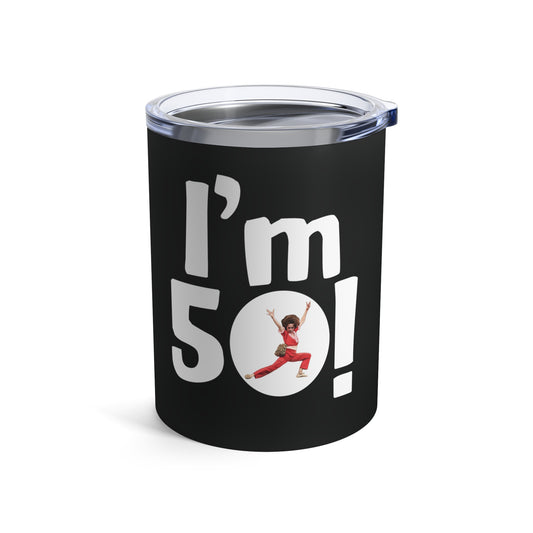 I'm 50, Sally O'Malley Tumbler, Molly Shannon, I like to Kick and Stretch