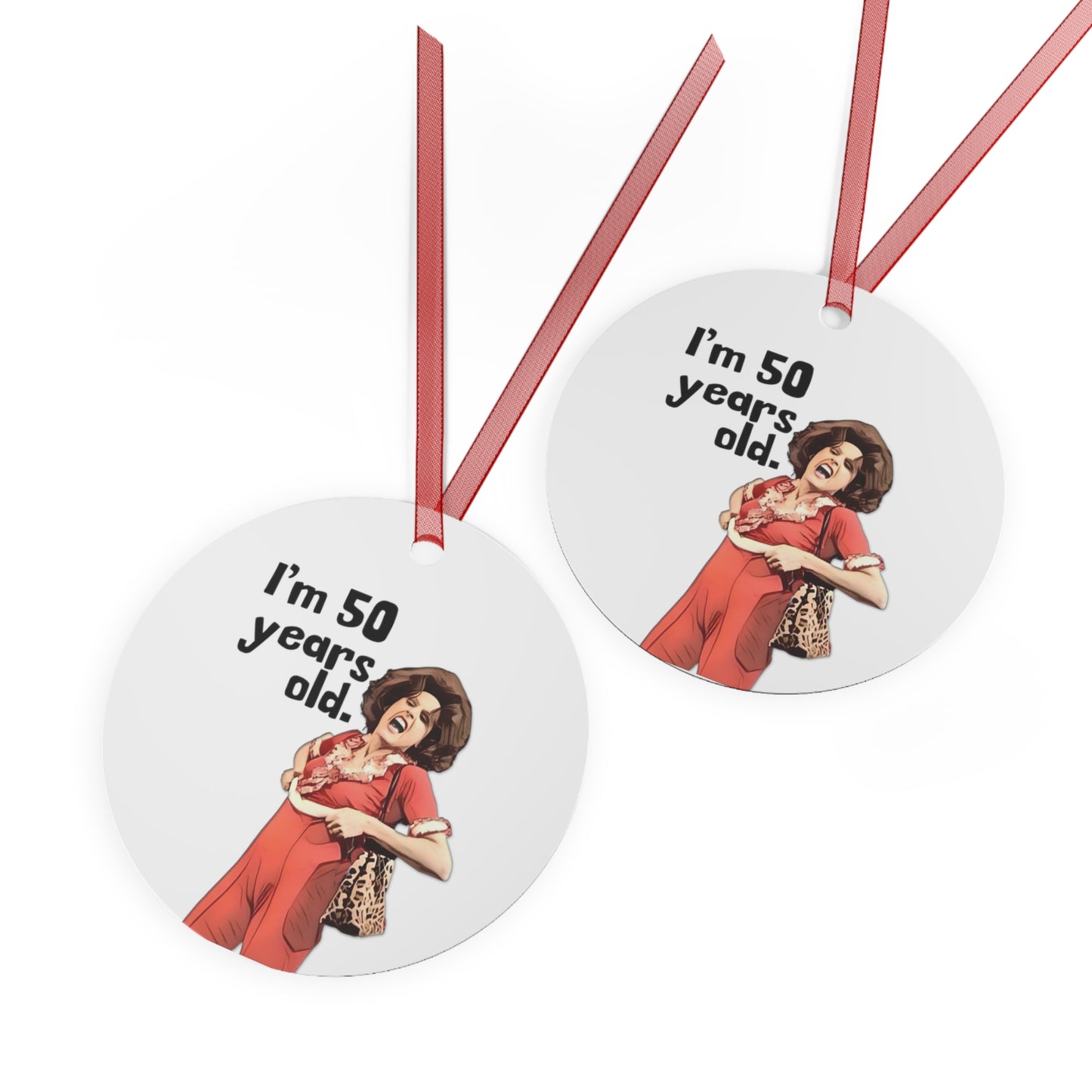 Metal Ornament, I'm 50, Sally O'Malley Ornament, Molly Shannon, I like to Kick and Stretch, 3.5in., Double-sided