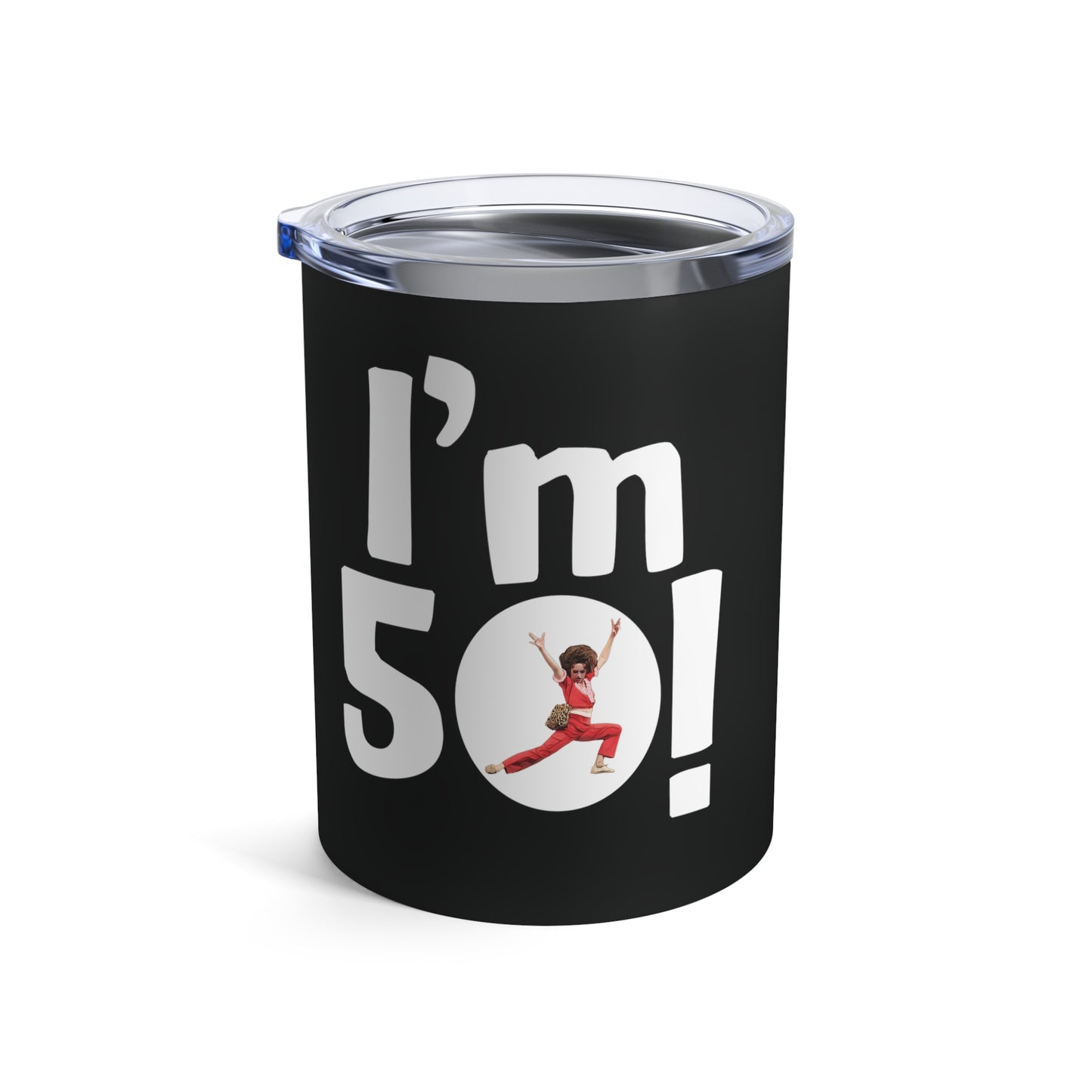 I'm 50, Sally O'Malley Tumbler, Molly Shannon, I like to Kick and Stretch