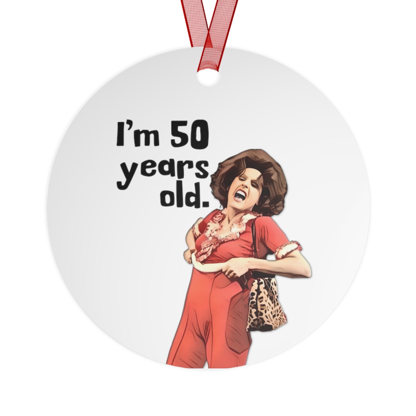 Metal Ornament, I'm 50, Sally O'Malley Ornament, Molly Shannon, I like to Kick and Stretch, 3.5in., Double-sided