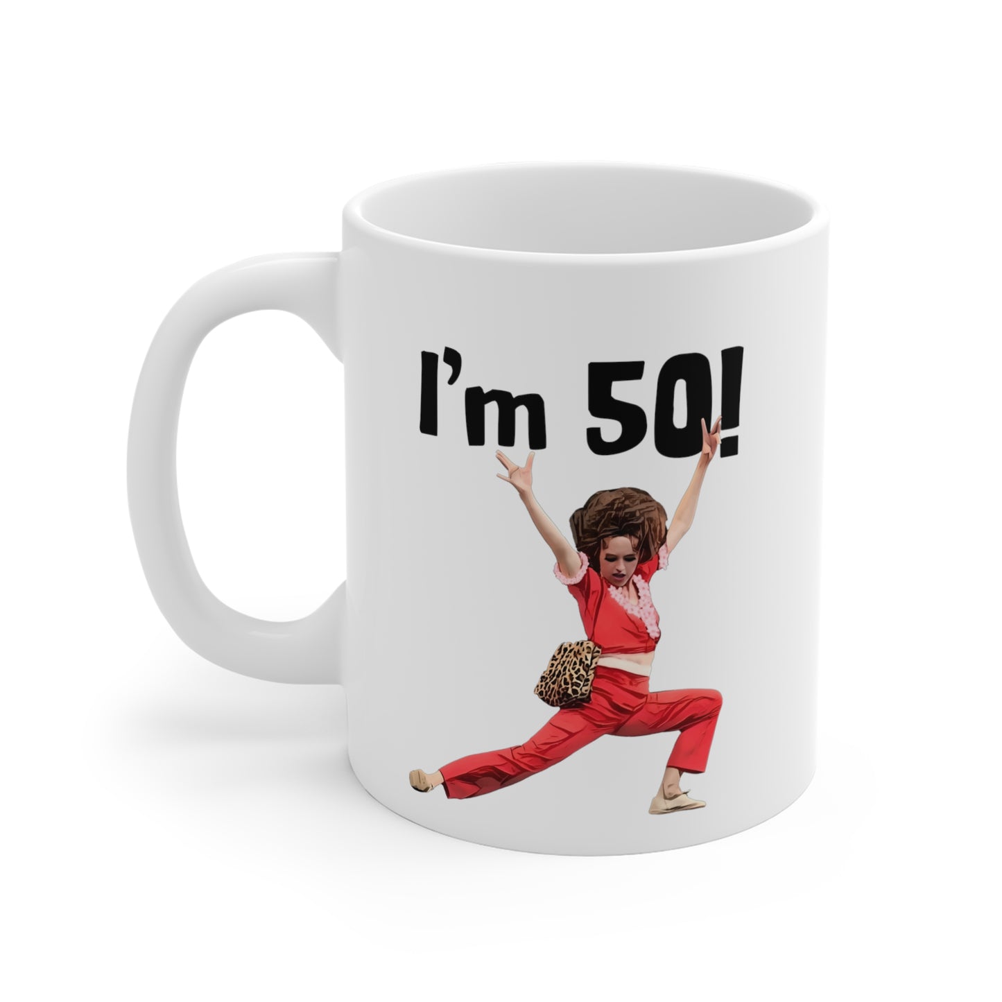 I'm 50, Sally O'Malley Mug, Molly Shannon, I like to Kick and Stretch, Mug 11 oz.