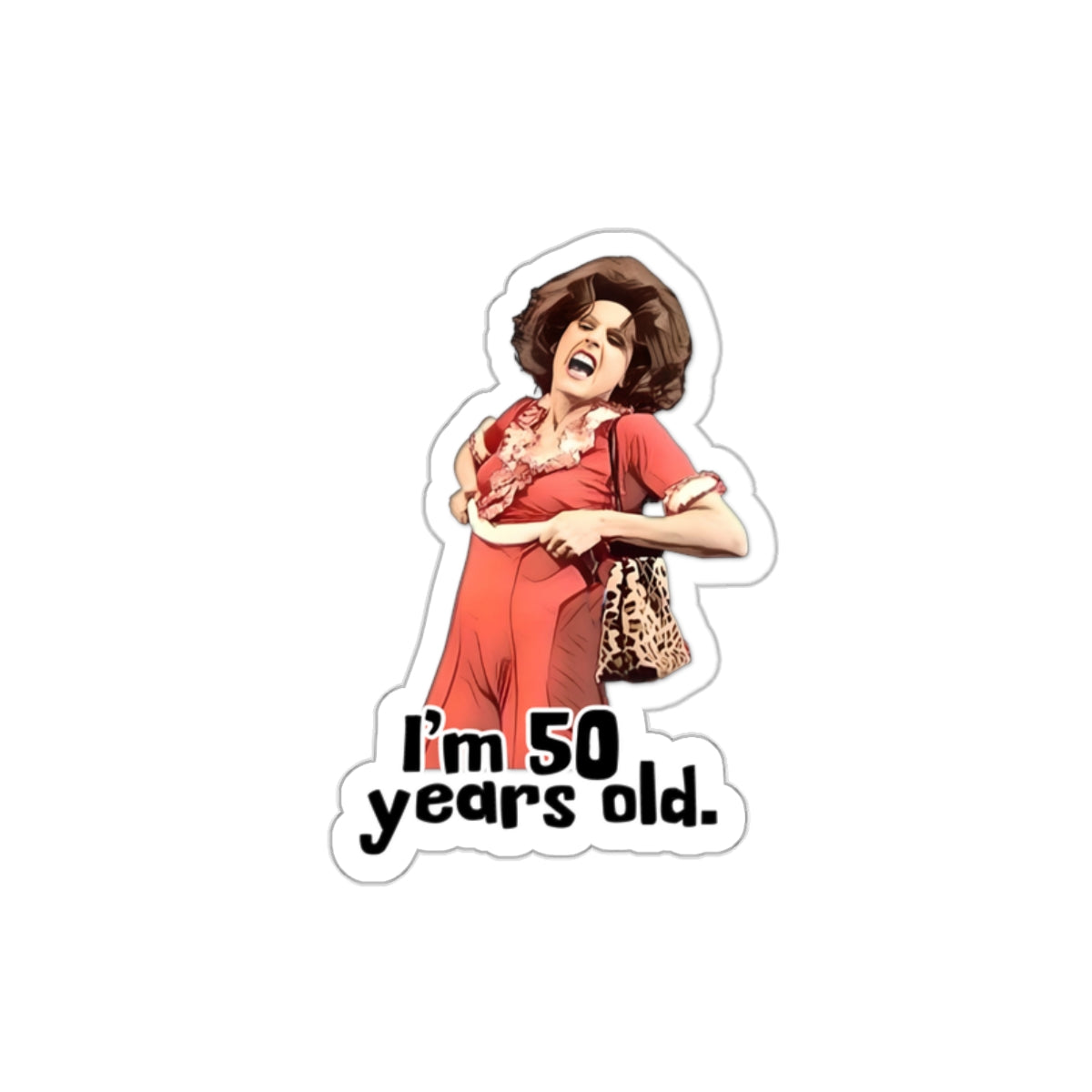 I'm 50, Sally O'Malley Sticker, Molly Shannon, I like to Kick and Stretch