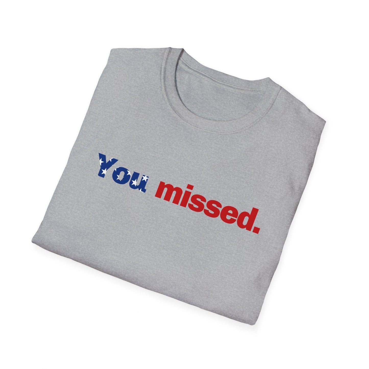 Trump T-Shirt, You Missed Tee