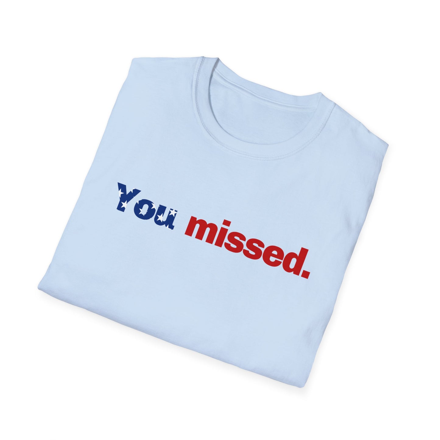 Trump T-Shirt, You Missed Tee