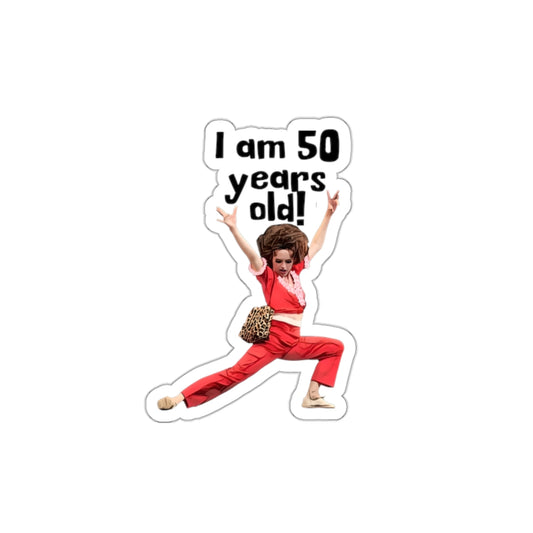 I'm 50, Sally O'Malley Sticker, Molly Shannon, I like to Kick and Stretch