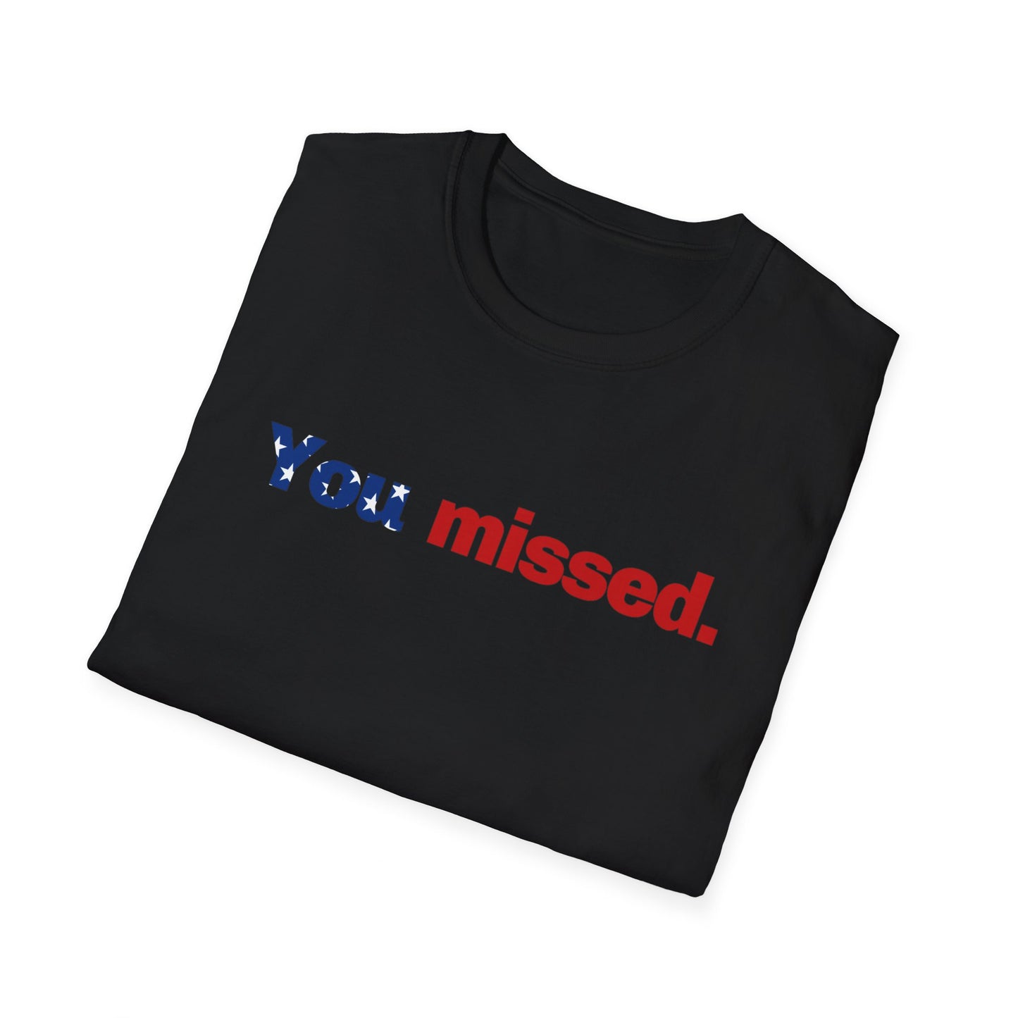 Trump T-Shirt, You Missed Tee