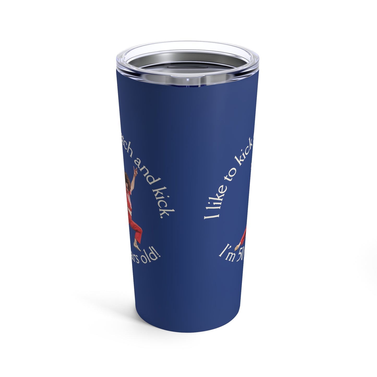 Blue Tumbler 20oz, I'm 50, Sally O'Malley Tumbler, Molly Shannon, I like to Kick and Stretch