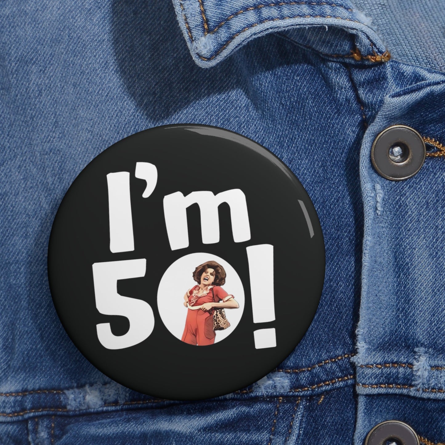 I'm 50, Sally O'Malley Button Pin, Molly Shannon, I like to Kick and Stretch