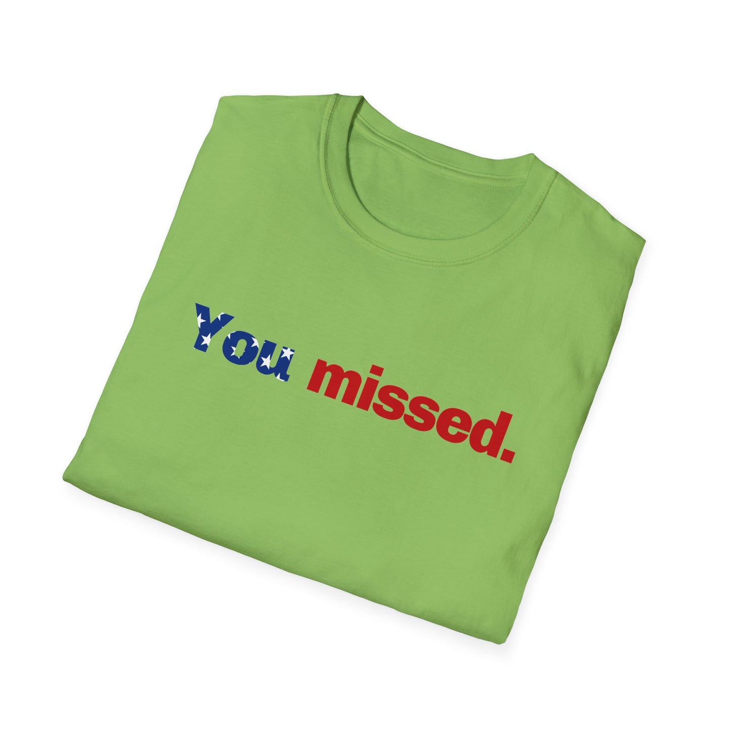 Trump T-Shirt, You Missed Tee