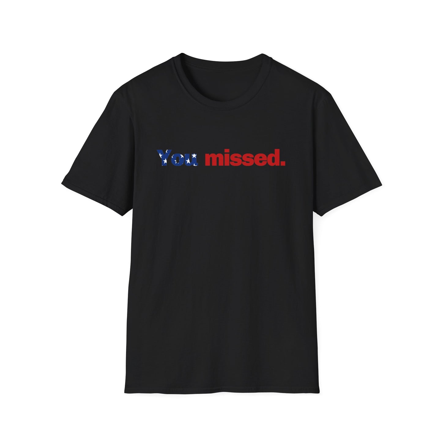 Trump T-Shirt, You Missed Tee