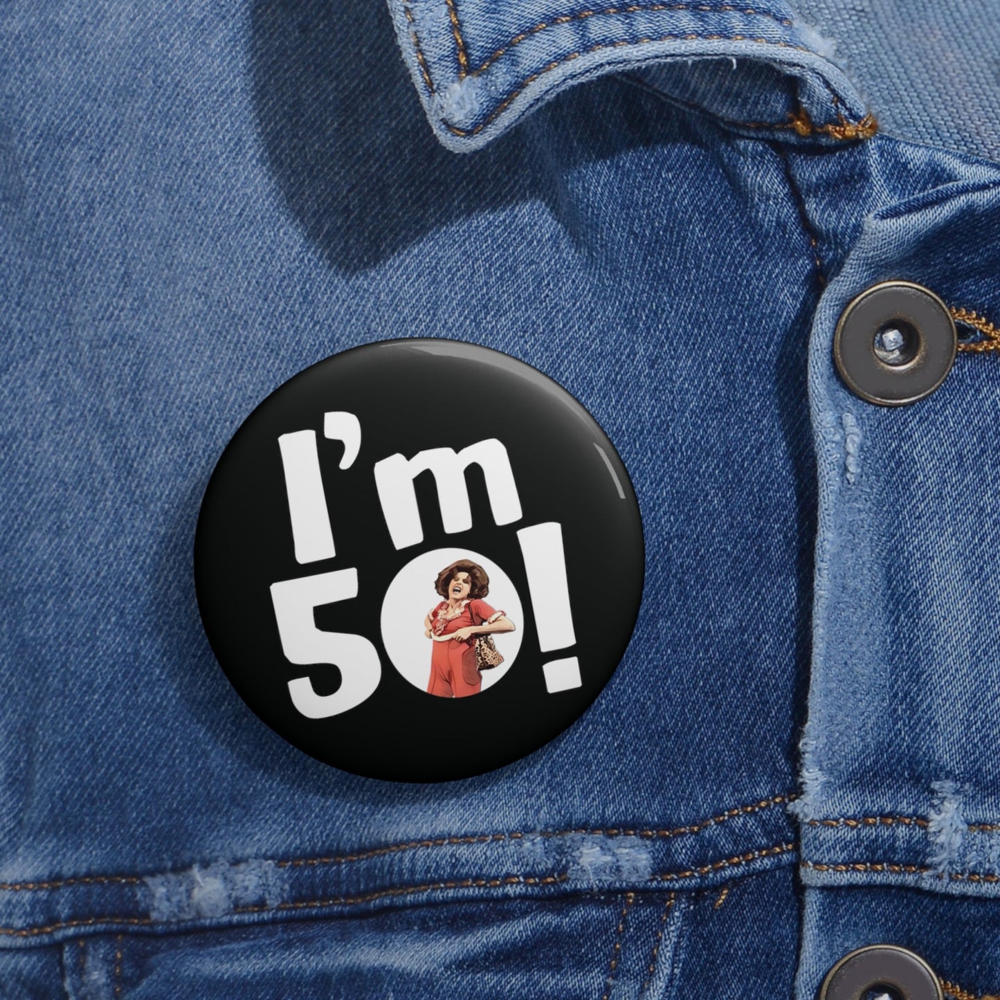 I'm 50, Sally O'Malley Button Pin, Molly Shannon, I like to Kick and Stretch