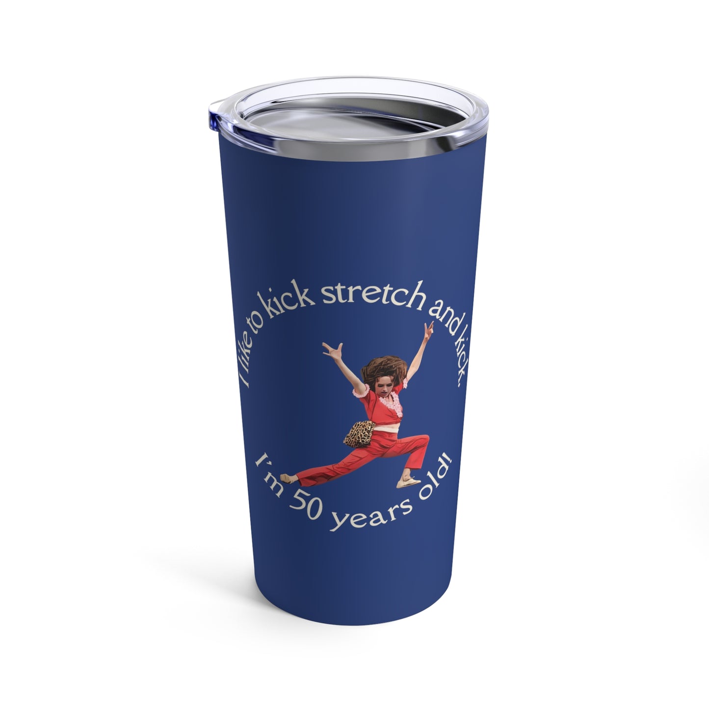 Blue Tumbler 20oz, I'm 50, Sally O'Malley Tumbler, Molly Shannon, I like to Kick and Stretch