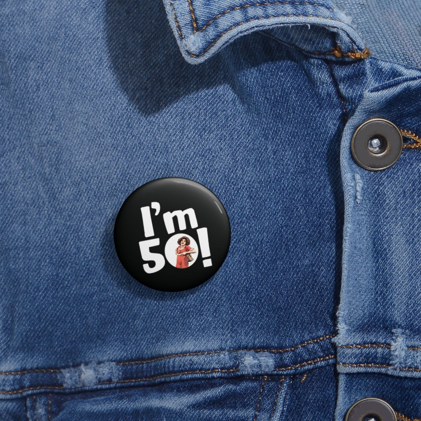 I'm 50, Sally O'Malley Button Pin, Molly Shannon, I like to Kick and Stretch