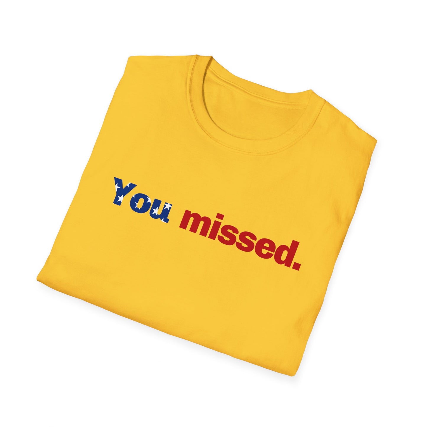 Trump T-Shirt, You Missed Tee