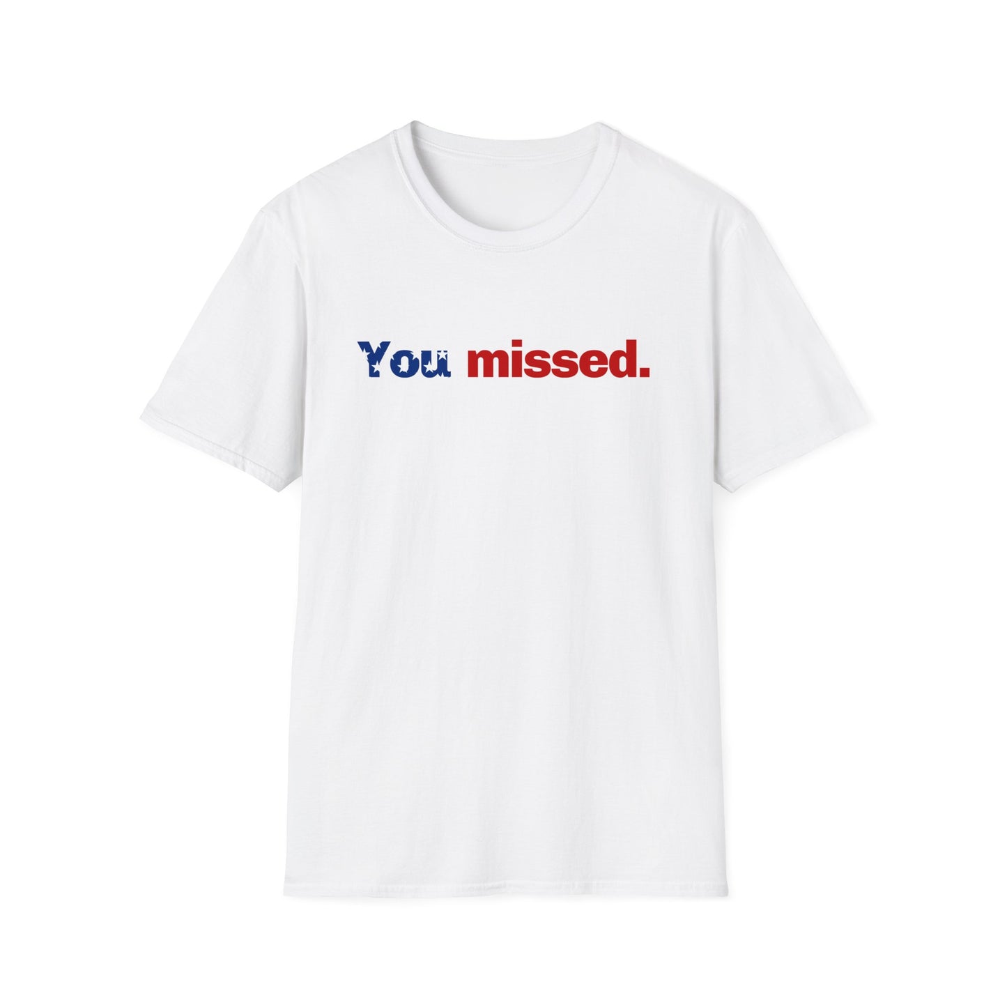 Trump T-Shirt, You Missed Tee