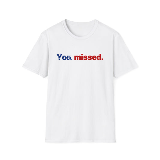 Trump T-Shirt, You Missed Tee