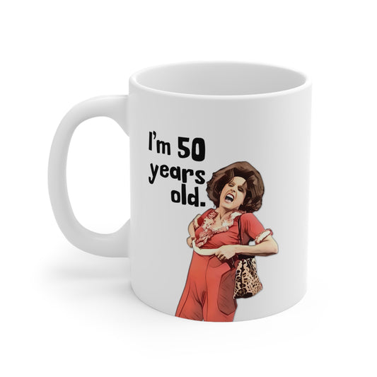 I'm 50, Sally O'Malley Mug, Molly Shannon, I like to Kick and Stretch, Mug 11 oz.