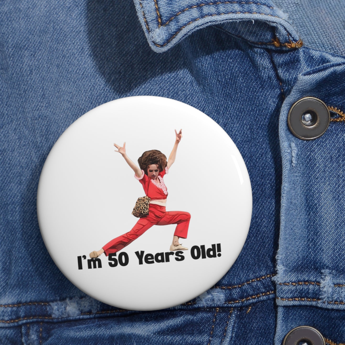 I'm 50, Sally O'Malley Button Pin, Molly Shannon, I like to Kick and Stretch