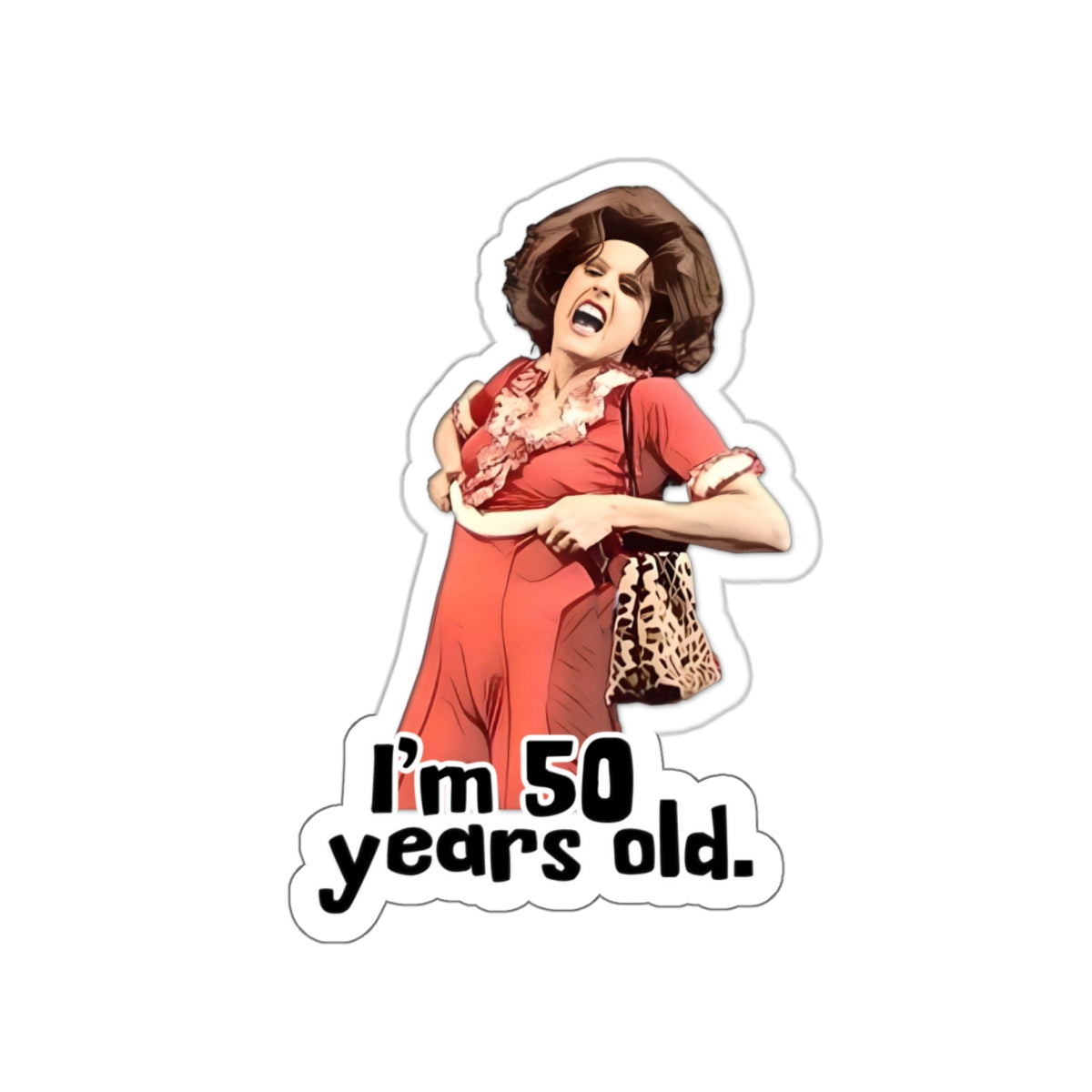 I'm 50, Sally O'Malley Sticker, Molly Shannon, I like to Kick and Stretch