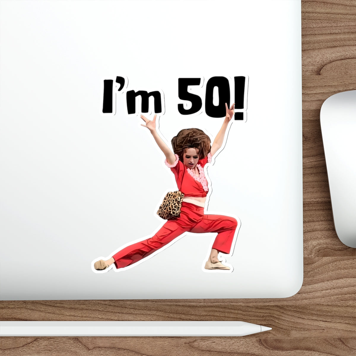 I'm 50, Sally O'Malley Sticker, Molly Shannon, I like to Kick and Stretch