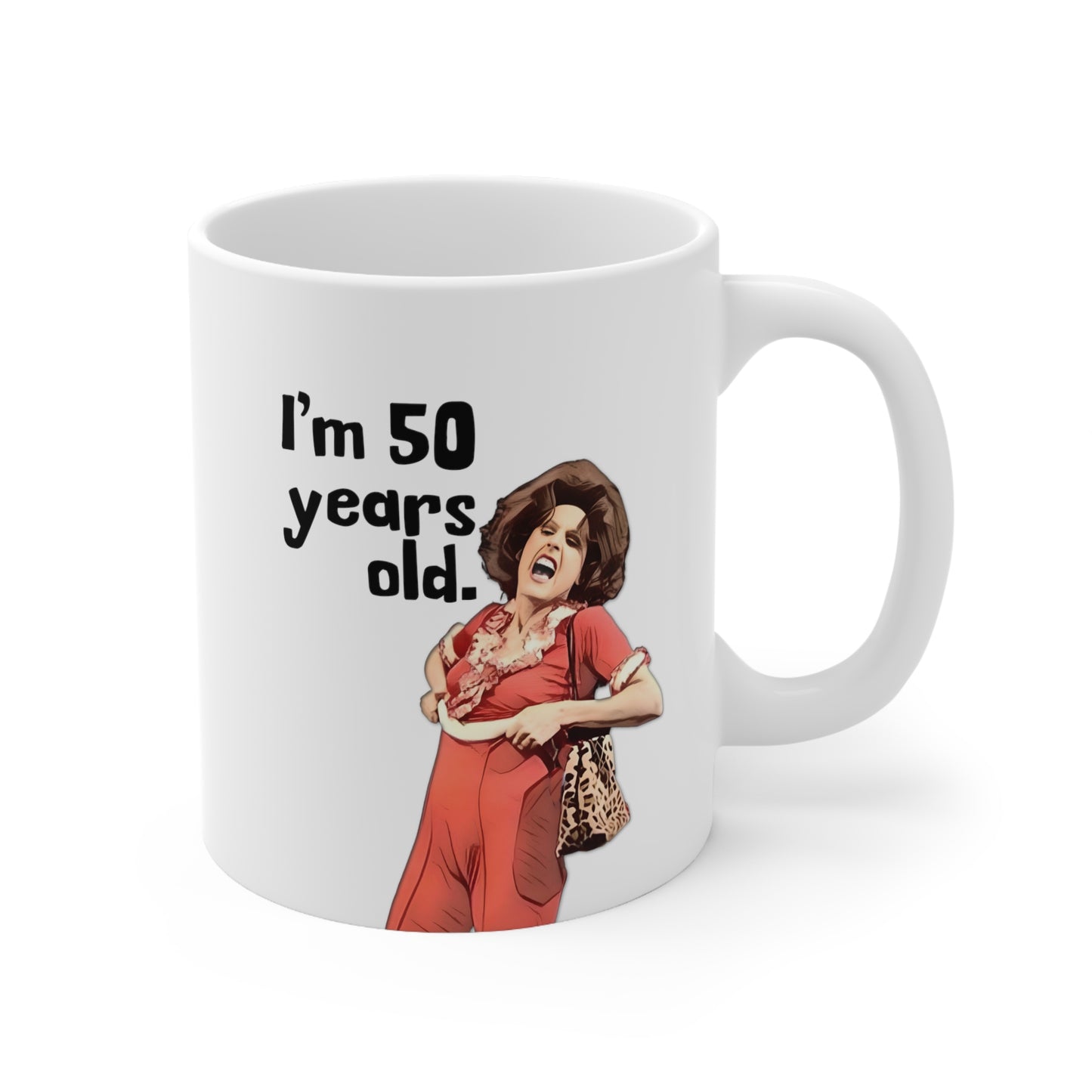 I'm 50, Sally O'Malley Mug, Molly Shannon, I like to Kick and Stretch, Mug 11 oz.