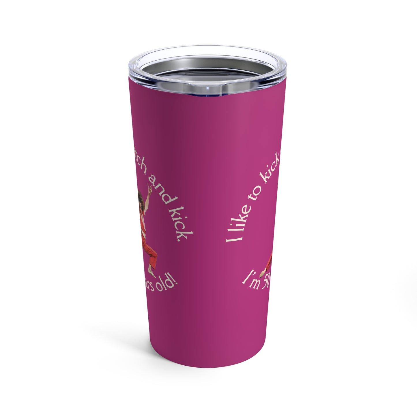 Pink Tumbler 20oz, I'm 50, Sally O'Malley Tumbler, Molly Shannon, I like to Kick and Stretch
