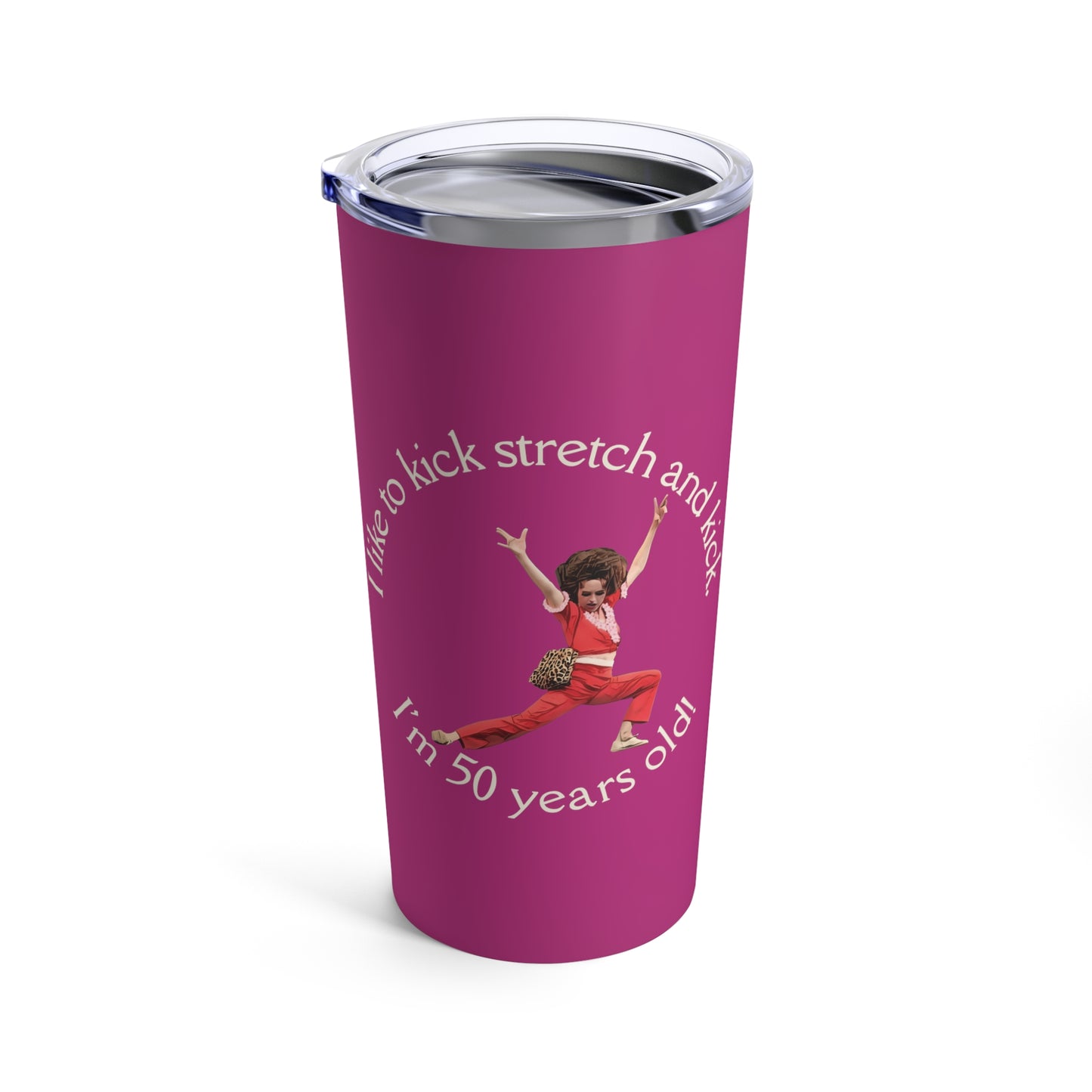 Pink Tumbler 20oz, I'm 50, Sally O'Malley Tumbler, Molly Shannon, I like to Kick and Stretch