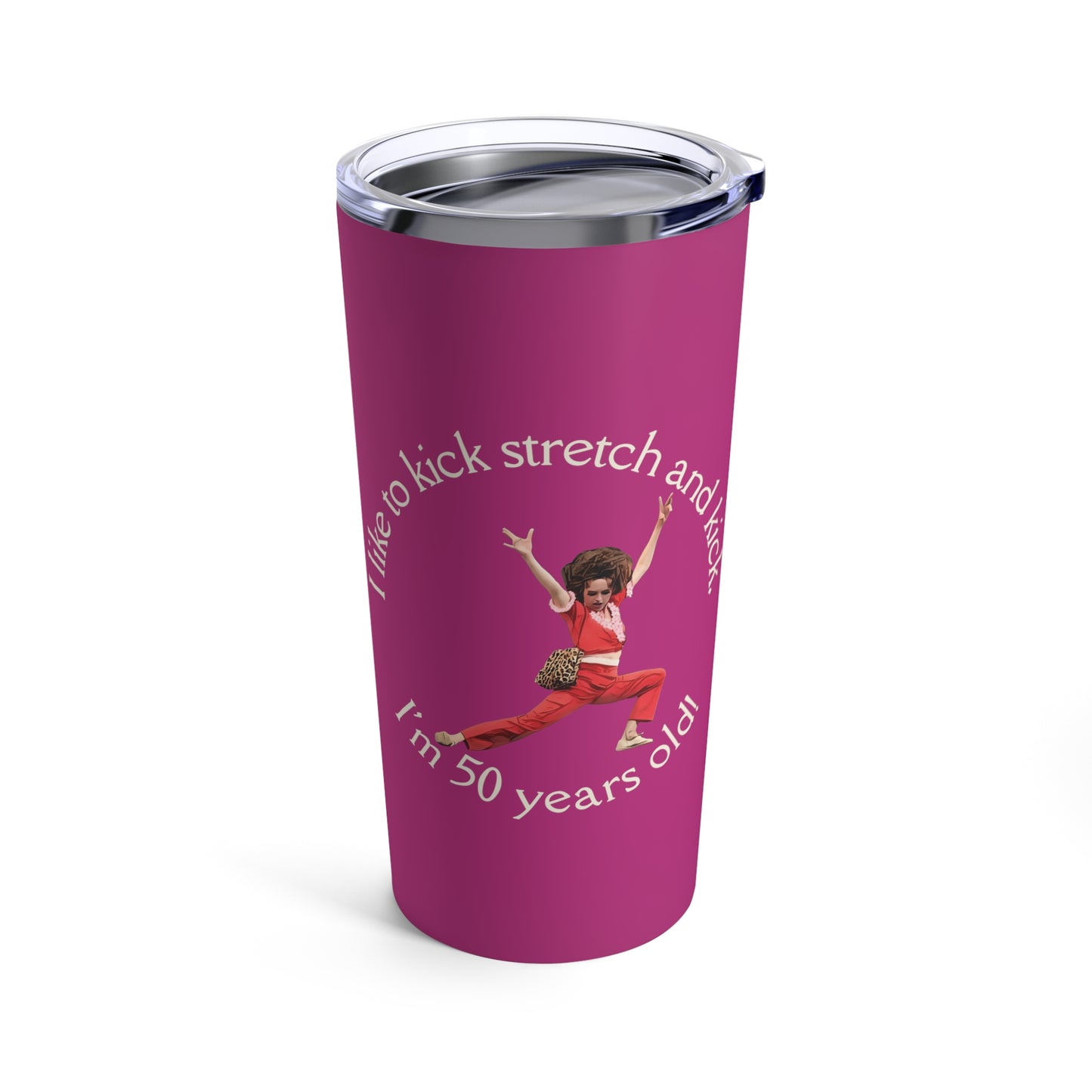 Pink Tumbler 20oz, I'm 50, Sally O'Malley Tumbler, Molly Shannon, I like to Kick and Stretch