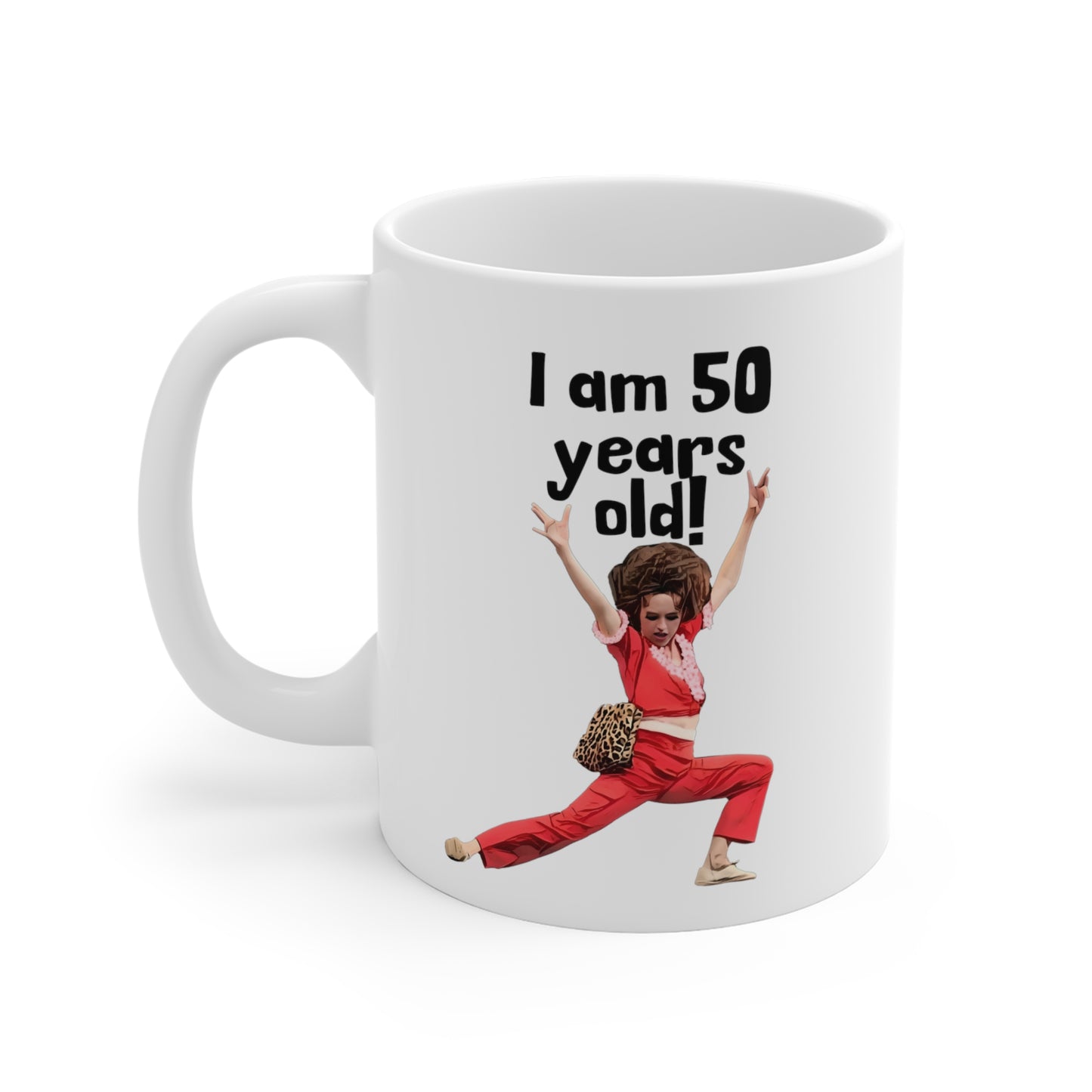 I'm 50, Sally O'Malley Mug, Molly Shannon, I like to Kick and Stretch, Mug 11 oz.