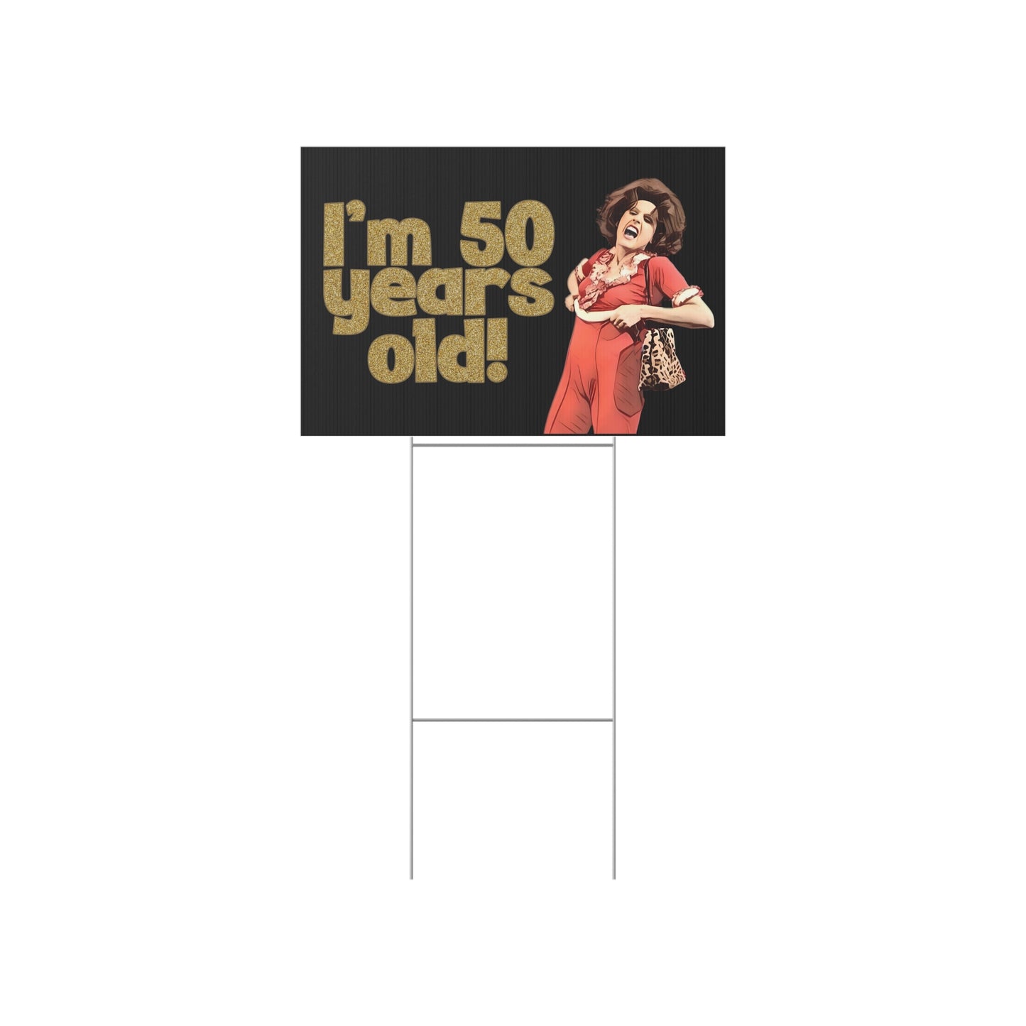 I'm 50, Sally O'Malley Yard Sign, Molly Shannon, I like to Kick and Stretch