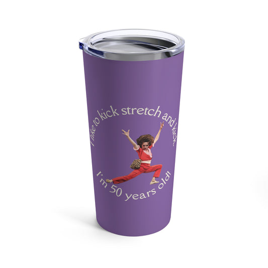 Light Purple Tumbler 20oz, I'm 50, Sally O'Malley Tumbler, Molly Shannon, I like to Kick and Stretch