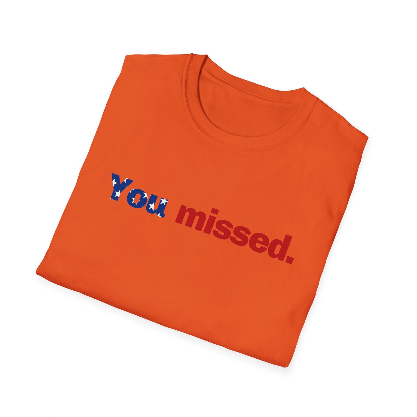 Trump T-Shirt, You Missed Tee