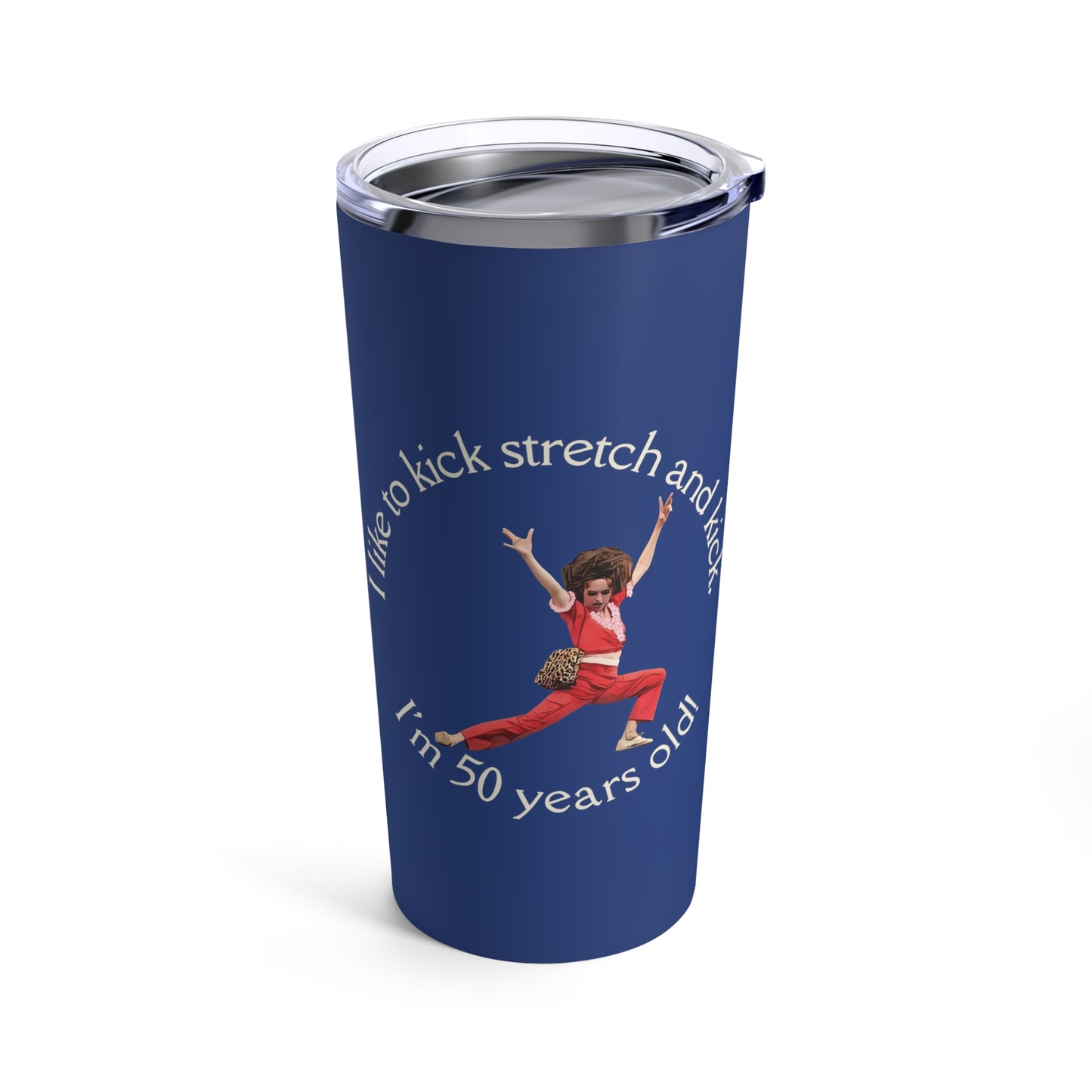 Blue Tumbler 20oz, I'm 50, Sally O'Malley Tumbler, Molly Shannon, I like to Kick and Stretch