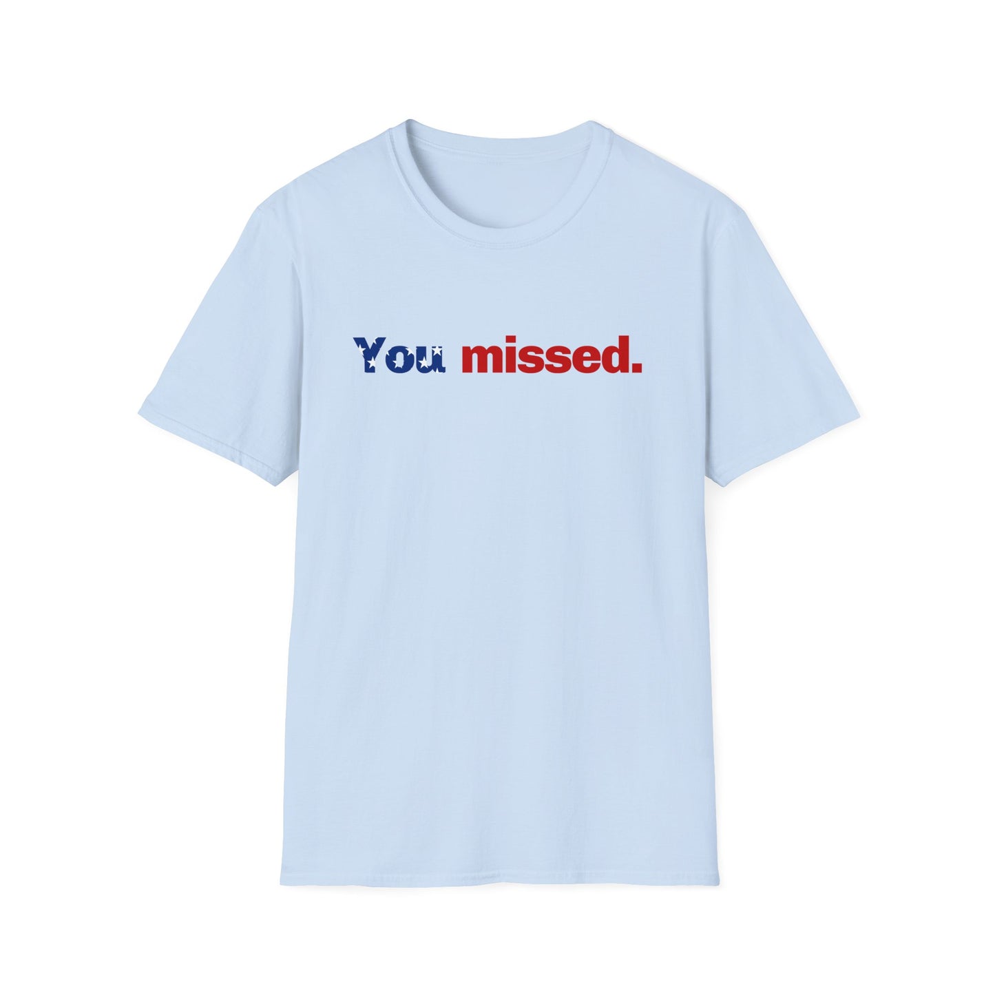 Trump T-Shirt, You Missed Tee