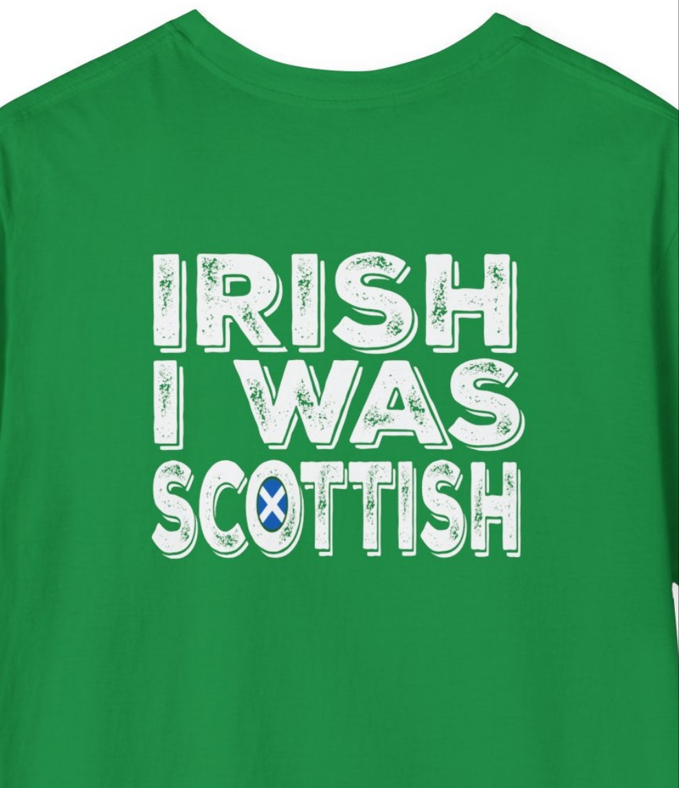 St. Patrick's Day Shirt, Irish I Was Scottish, Adult Unisex Gildan Tee