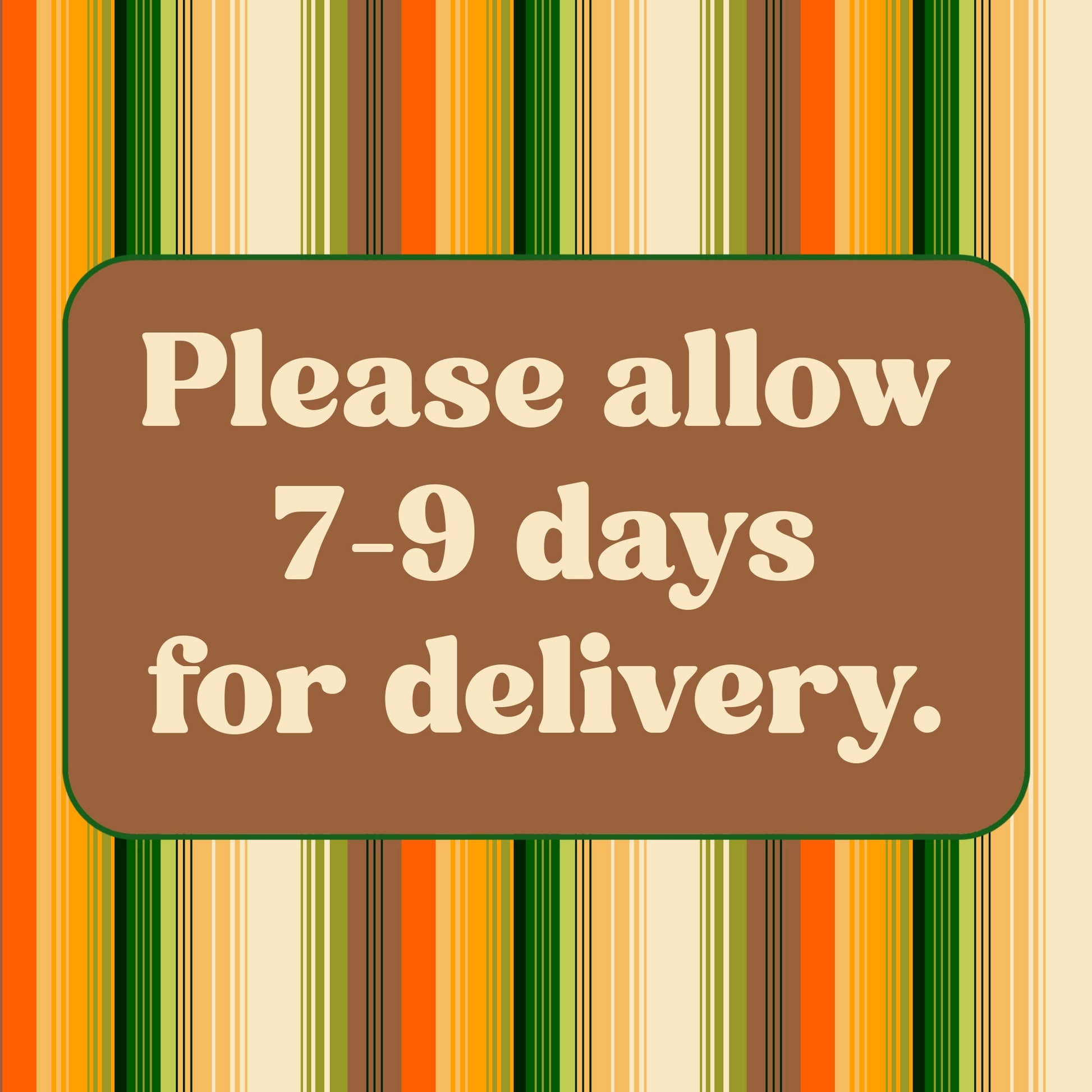 a sign that says please allow 7 - 9 days for delivery